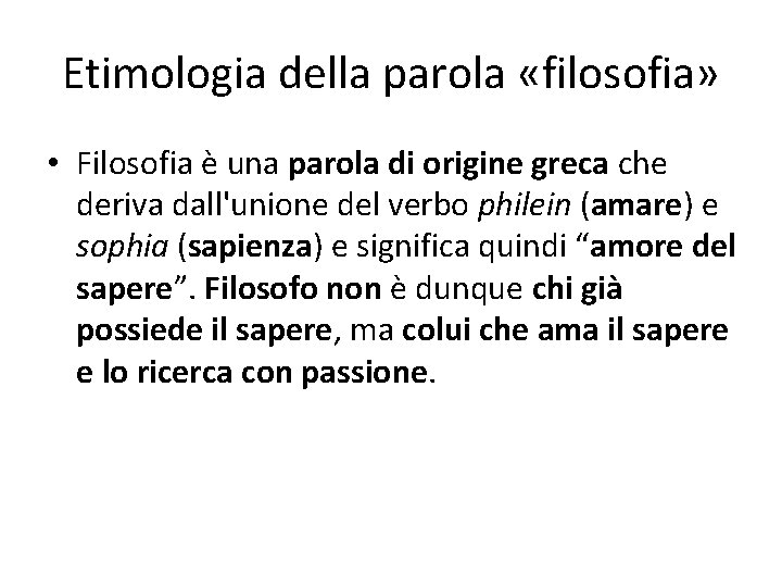 Etimologia della parola «filosofia» • Filosofia è una parola di origine greca che deriva