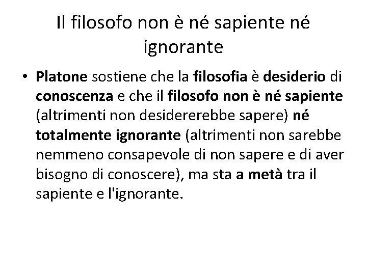 Il filosofo non è né sapiente né ignorante • Platone sostiene che la filosofia