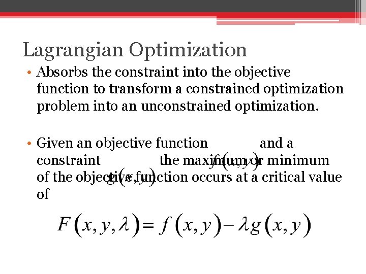 Lagrangian Optimization • Absorbs the constraint into the objective function to transform a constrained
