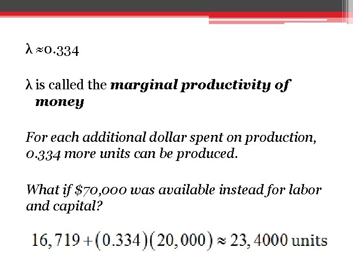 λ ≈0. 334 λ is called the marginal productivity of money For each additional