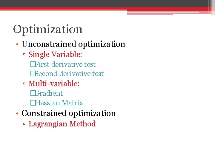 Optimization • Unconstrained optimization ▫ Single Variable: �First derivative test �Second derivative test ▫