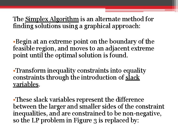 The Simplex Algorithm is an alternate method for finding solutions using a graphical approach: