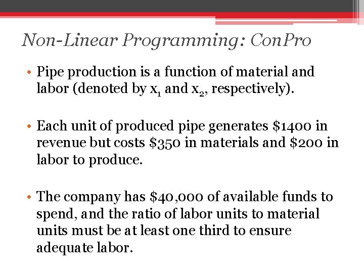Non-Linear Programming: Con. Pro • Pipe production is a function of material and labor