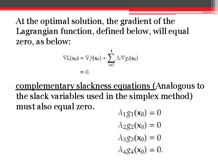 At the optimal solution, the gradient of the Lagrangian function, defined below, will equal