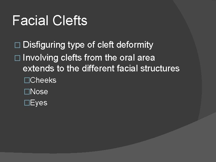 Facial Clefts � Disfiguring type of cleft deformity � Involving clefts from the oral Facial Clefts � Disfiguring type of cleft deformity � Involving clefts from the oral