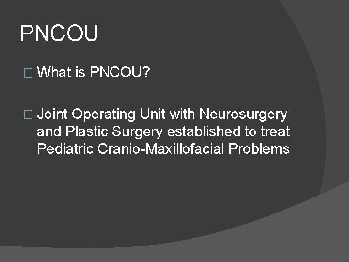 PNCOU � What is PNCOU? � Joint Operating Unit with Neurosurgery and Plastic Surgery PNCOU � What is PNCOU? � Joint Operating Unit with Neurosurgery and Plastic Surgery
