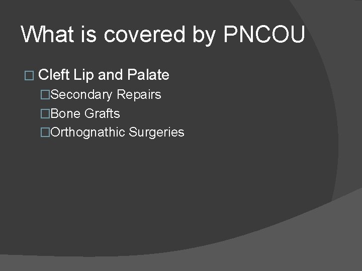 What is covered by PNCOU � Cleft Lip and Palate �Secondary Repairs �Bone Grafts What is covered by PNCOU � Cleft Lip and Palate �Secondary Repairs �Bone Grafts