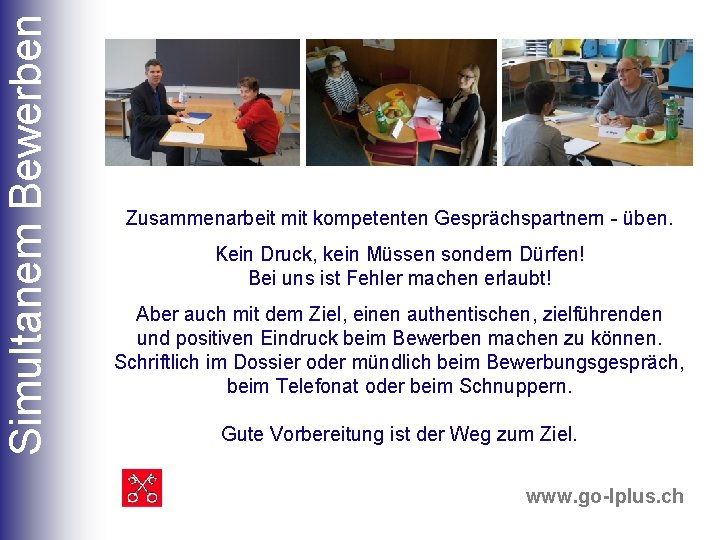Simultanem Bewerben Zusammenarbeit mit kompetenten Gesprächspartnern - üben. Kein Druck, kein Müssen sondern Dürfen!