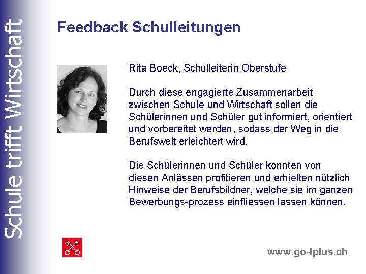 Schule trifft Wirtschaft Feedback Schulleitungen Rita Boeck, Schulleiterin Oberstufe Durch diese engagierte Zusammenarbeit zwischen