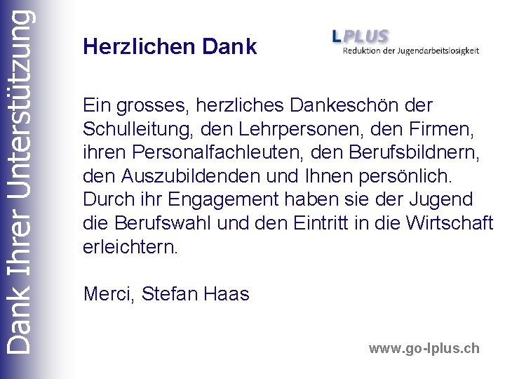 Dank Ihrer Unterstützung Herzlichen Dank Ein grosses, herzliches Dankeschön der Schulleitung, den Lehrpersonen, den