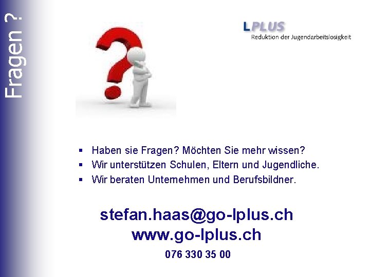 Fragen ? § Haben sie Fragen? Möchten Sie mehr wissen? § Wir unterstützen Schulen,