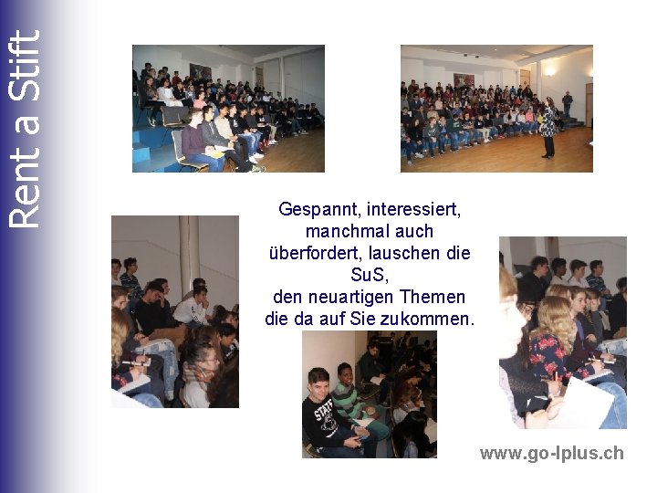 Rent a Stift Gespannt, interessiert, manchmal auch überfordert, lauschen die Su. S, den neuartigen