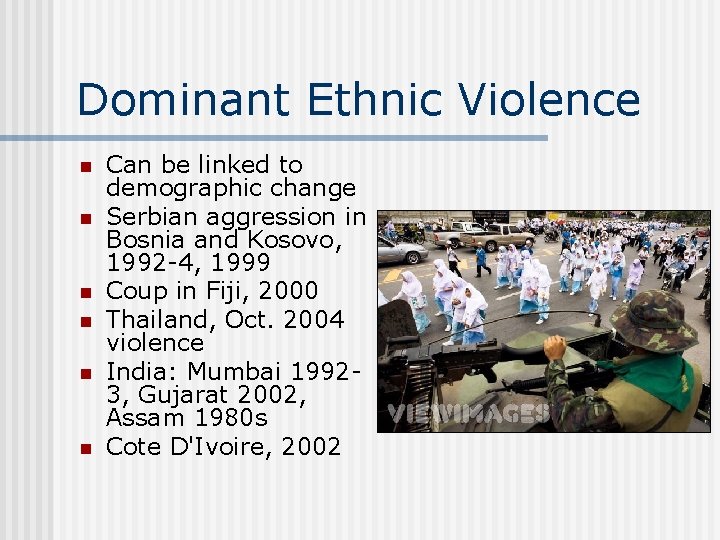 Dominant Ethnic Violence n n n Can be linked to demographic change Serbian aggression