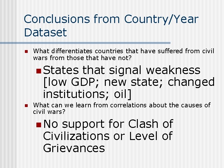 Conclusions from Country/Year Dataset n What differentiates countries that have suffered from civil wars