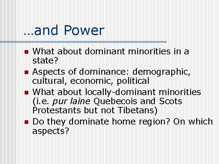 …and Power n n What about dominant minorities in a state? Aspects of dominance: