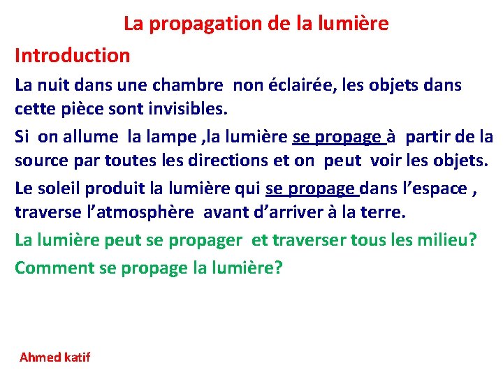 La propagation de la lumière Introduction La nuit dans une chambre non éclairée, les