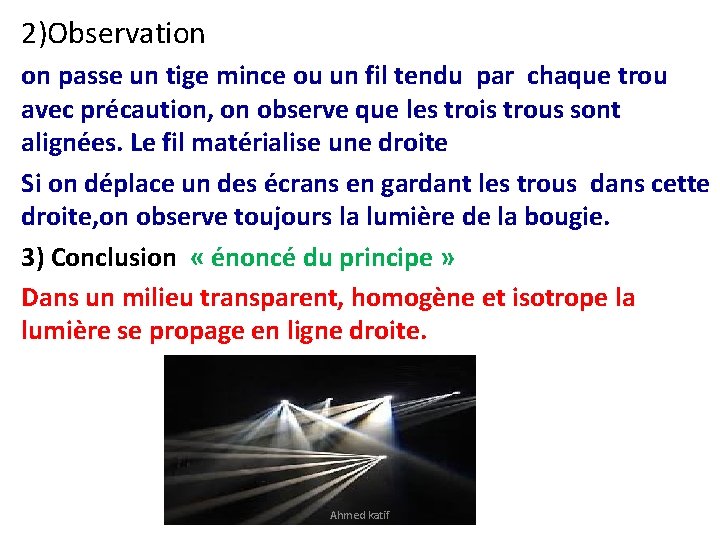 2)Observation on passe un tige mince ou un fil tendu par chaque trou avec