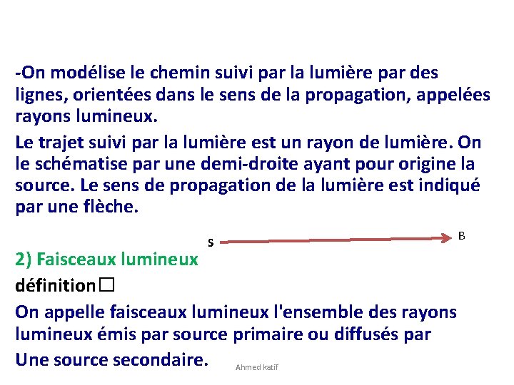 -On modélise le chemin suivi par la lumière par des lignes, orientées dans le