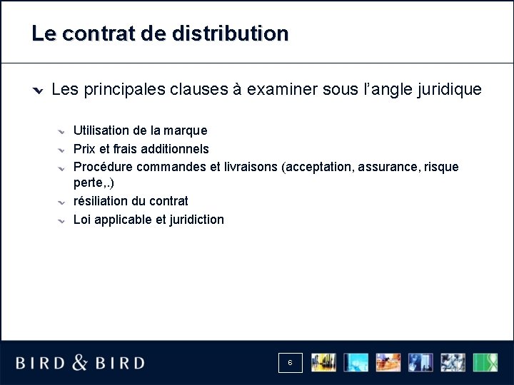 Le contrat de distribution Les principales clauses à examiner sous l’angle juridique Utilisation de