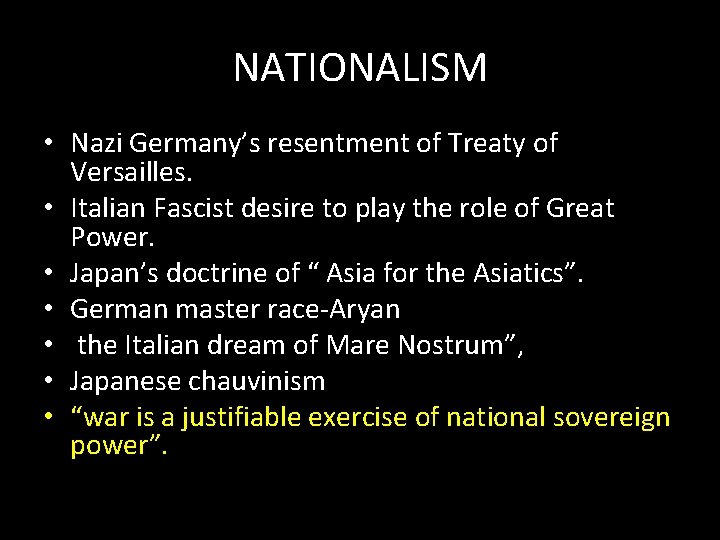 NATIONALISM • Nazi Germany’s resentment of Treaty of Versailles. • Italian Fascist desire to