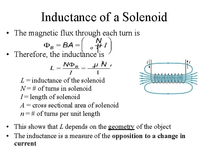 Inductance of a Solenoid • The magnetic flux through each turn is • Therefore, Inductance of a Solenoid • The magnetic flux through each turn is • Therefore,