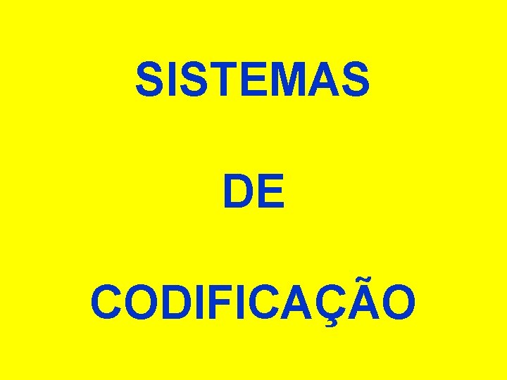 SISTEMAS DE CODIFICAÇÃO 