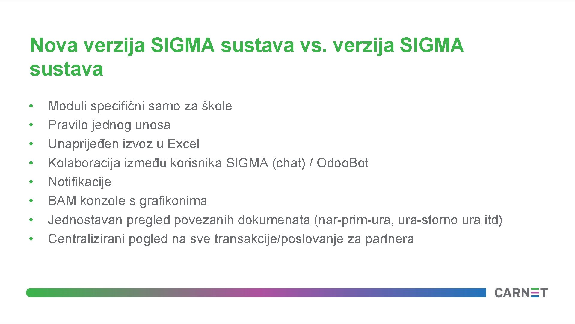 Nova verzija SIGMA sustava vs. verzija SIGMA sustava • • Moduli specifični samo za