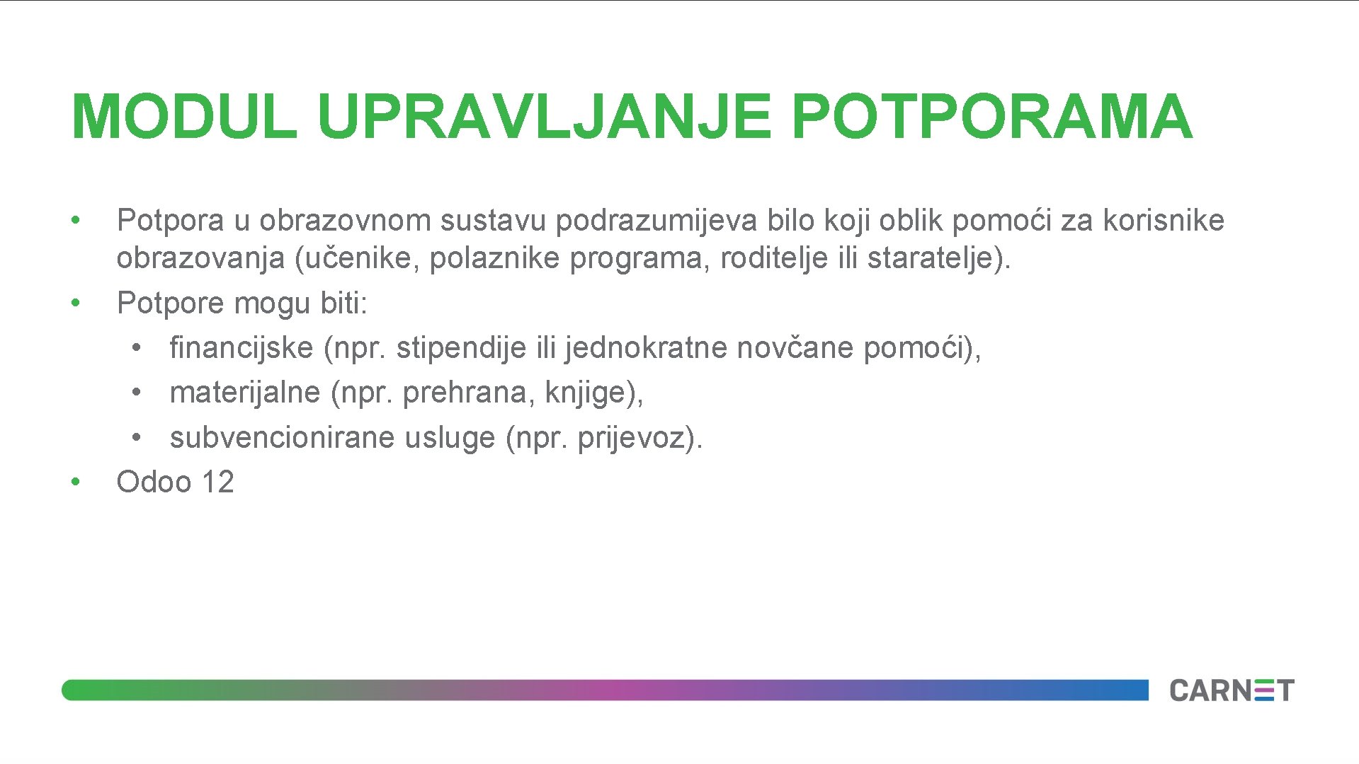 MODUL UPRAVLJANJE POTPORAMA • • • Potpora u obrazovnom sustavu podrazumijeva bilo koji oblik