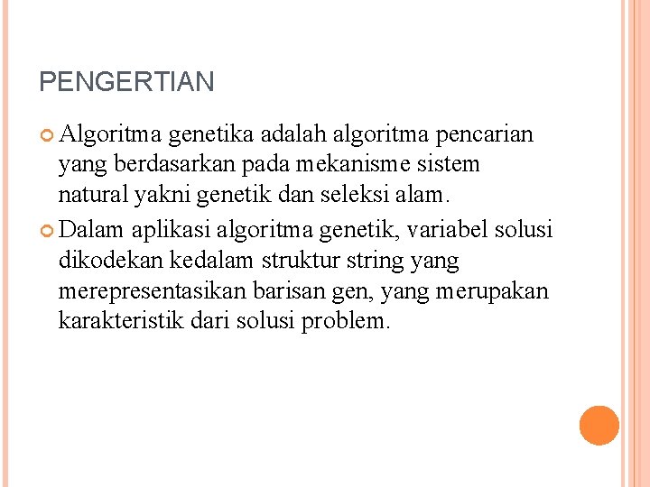 PENGERTIAN Algoritma genetika adalah algoritma pencarian yang berdasarkan pada mekanisme sistem natural yakni genetik