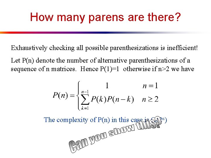 How many parens are there? Exhaustively checking all possible parenthesizations is inefficient! Let P(n)