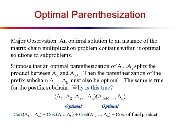 Optimal Parenthesization Major Observation: An optimal solution to an instance of the matrix chain