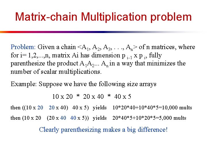 Matrix-chain Multiplication problem Problem: Given a chain <A 1, A 2, A 3, .