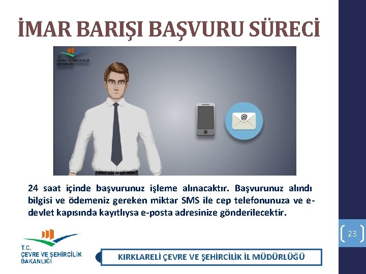 İMAR BARIŞI BAŞVURU SÜRECİ 24 saat içinde başvurunuz işleme alınacaktır. Başvurunuz alındı bilgisi ve