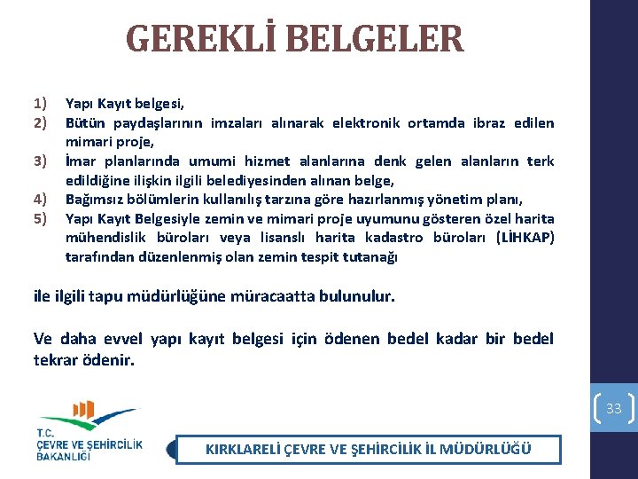 GEREKLİ BELGELER 1) 2) 3) 4) 5) Yapı Kayıt belgesi, Bütün paydaşlarının imzaları alınarak