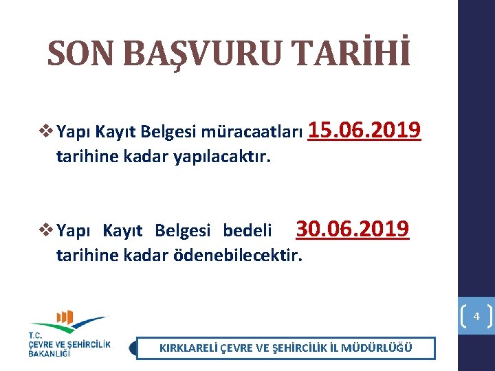 SON BAŞVURU TARİHİ v Yapı Kayıt Belgesi müracaatları 15. 06. 2019 tarihine kadar yapılacaktır.