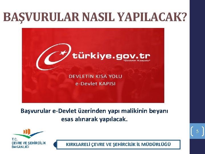 BAŞVURULAR NASIL YAPILACAK? Başvurular e-Devlet üzerinden yapı malikinin beyanı esas alınarak yapılacak. 5 KIRKLARELİ