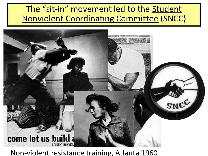 The “sit-in” movement led to the Student Nonviolent Coordinating Committee (SNCC) Non-violent resistance training,