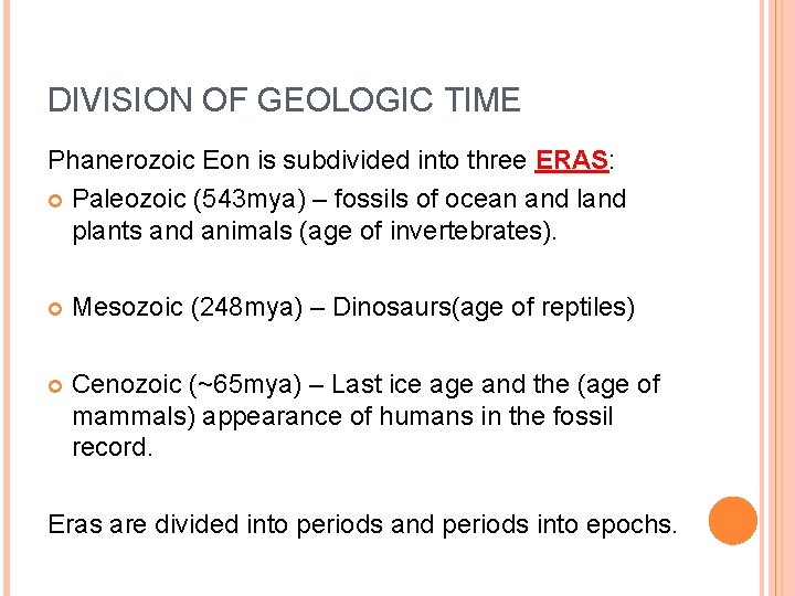 DIVISION OF GEOLOGIC TIME Phanerozoic Eon is subdivided into three ERAS: Paleozoic (543 mya)