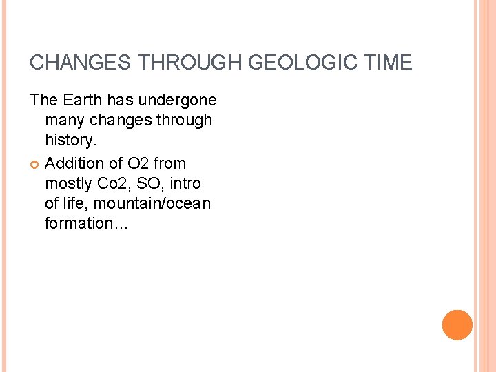 CHANGES THROUGH GEOLOGIC TIME The Earth has undergone many changes through history. Addition of