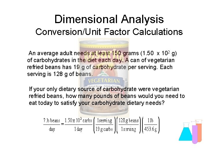 Dimensional Analysis Conversion/Unit Factor Calculations An average adult needs at least 150 grams (1.