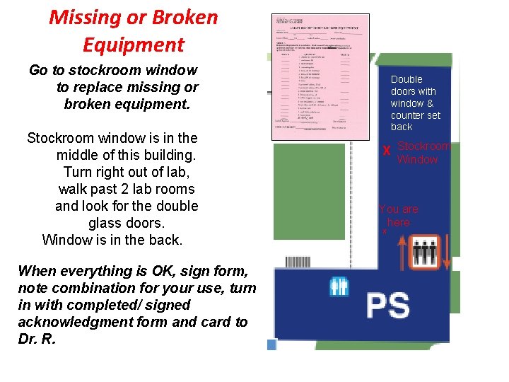 Missing or Broken Equipment Go to stockroom window to replace missing or broken equipment.