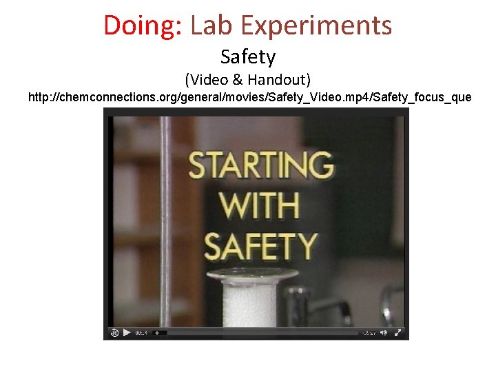Doing: Lab Experiments Safety (Video & Handout) http: //chemconnections. org/general/movies/Safety_Video. mp 4/Safety_focus_que s-17. pdf