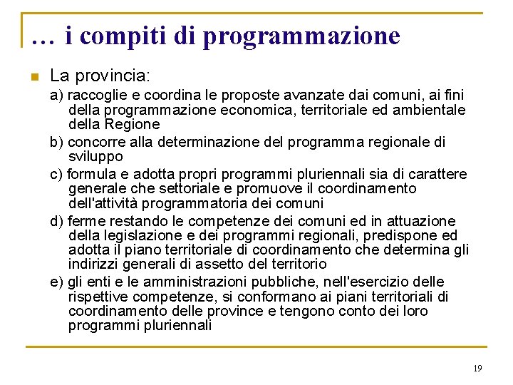 … i compiti di programmazione n La provincia: a) raccoglie e coordina le proposte