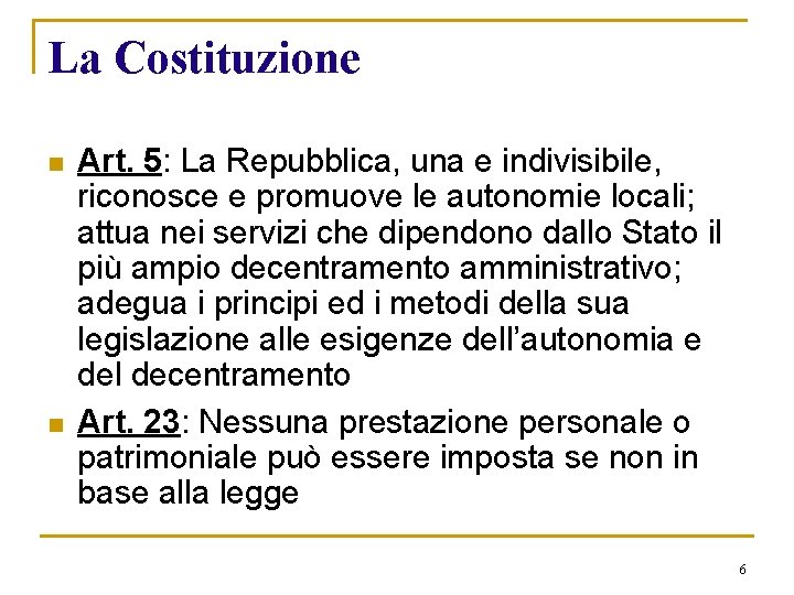 La Costituzione n n Art. 5: La Repubblica, una e indivisibile, riconosce e promuove