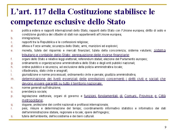 L’art. 117 della Costituzione stabilisce le competenze esclusive dello Stato a. b. c. d.