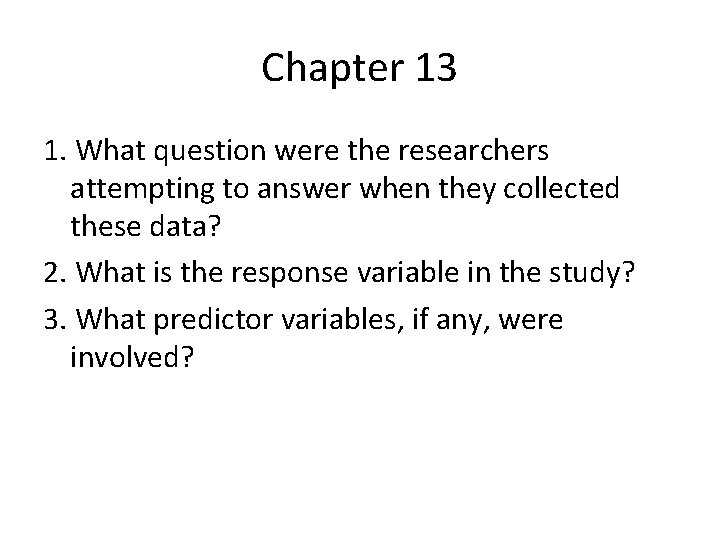 Chapter 13 1. What question were the researchers attempting to answer when they collected
