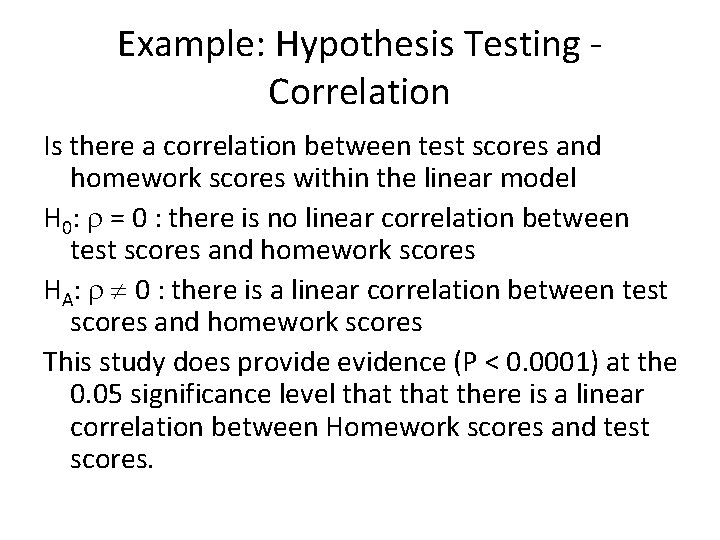 Example: Hypothesis Testing Correlation Is there a correlation between test scores and homework scores