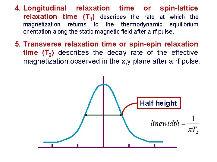 4. Longitudinal relaxation time or spin-lattice relaxation time (T 1) describes the rate at
