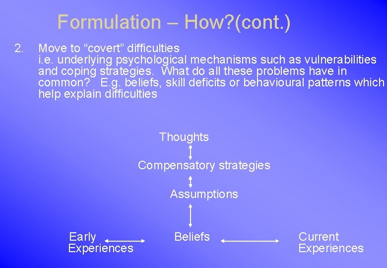 Formulation – How? (cont. ) 2. Move to “covert” difficulties i. e. underlying psychological