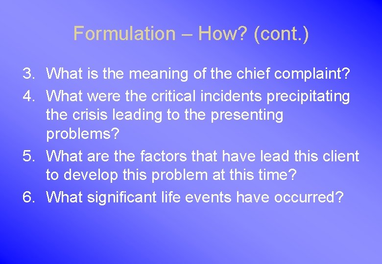 Formulation – How? (cont. ) 3. What is the meaning of the chief complaint?